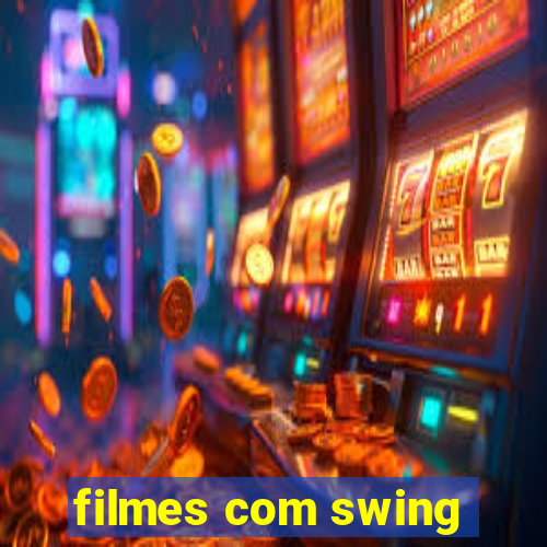 filmes com swing